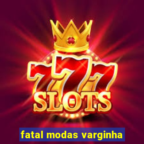 fatal modas varginha